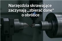 Narzędzia skrawające zaczynają „zbierać dane” o obróbce
