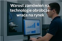 Wzrost zamówień na technologie obróbcze wraca na rynek