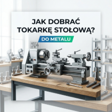 Jak dobrać tokarkę stołową do metalu? Kompletny poradnik dla kupującego