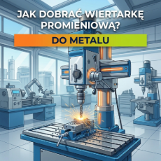 Wiertarki promieniowe do metalu – 8 rzeczy, które musisz sprawdzić przed zakupem