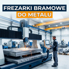 Frezarki bramowe do metalu. Co musisz sprawdzić przed zakupem?