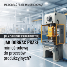 Jak dobrać prasę mimośrodową do procesów produkcyjnych?